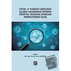 Covid 19 Pandemi Sürecinde Çalışma Yaşamındaki Değişime Örgütsel Davranış Konuları Perspektifinden Bakış