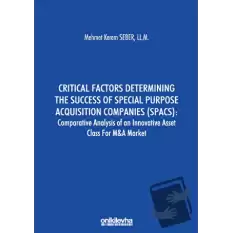 Critical Factors Determining the Success of Special Purpose Acquisition Companies (SPACS) - Comparative Analysis of an Innovative Asset Class for M&A Market