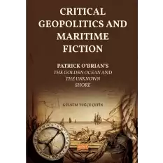 Critical Geopolitics And Maritime Fiction - Patrick O’brian’s The Golden Ocean And The Unknown Shore