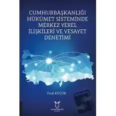 Cumhurbaşkanlığı Hükümet Sisteminde Merkez Yerel İlişkileri ve Vesayet Denetimi