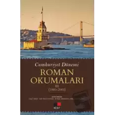 Cumhuriyet Dönemi Roman Okumaları III (1980-2000)