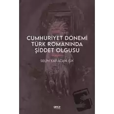 Cumhuriyet Dönemi Türk Romanında Şiddet Olgusu