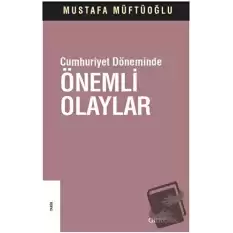 Cumhuriyet Döneminde Önemli Olaylar