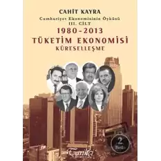 Cumhuriyet Ekonomisinin Öyküsü 3. Cilt: 1980 -2013 Tüketim Ekonomisi Küreselleşme