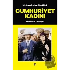 Cumhuriyet Kadını - Hatıralarla Atatürk