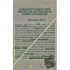 Cumhuriyet Türkiyesinin Değişen Din Politikaları ve Seçmeli Din Dersleri