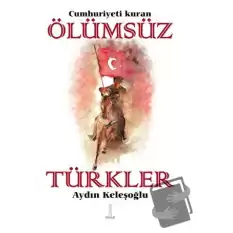 Cumhuriyeti Kuran Ölümsüz Türkler