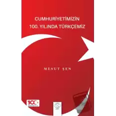 Cumhuriyetimizin 100. Yılında Türkçemiz