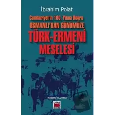 Cumhuriyet’in 100. Yılına Doğru Osmanlı’dan Günümüze Türk-Ermeni Meselesi