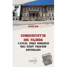 Cumhuriyet’in 100 Yılında 4 Eylül Sivas Kongresi Vali Reşit Paşanın Hatıraları