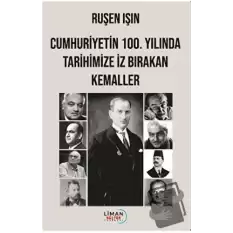 Cumhuriyetin 100. Yılında Tarihimize İz Bırakan Kemaller