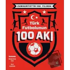 Cumhuriyet’in 100. Yılında Türk Futbolunun 100 Akı (Ciltli)