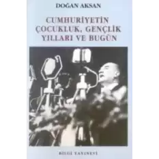 Cumhuriyetin Çocukluk, Gençlik Yılları ve Bugün