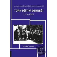 Cumhuriyetin Eğitimde Öncü Kurumlarından Biri: Türk Eğitim Derneği (1928-2013)