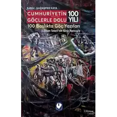 Cumhuriyetin Göçlerle Dolu 100 Yılı