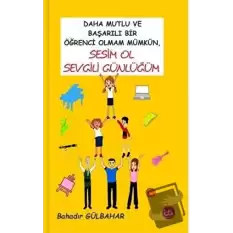 Daha Mutlu ve Başarılı Bir Öğrenci Olmam Mümkün, Sesim Ol Sevgili Günlüğüm