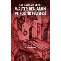 Dar Kapıdaki Mesih: Walter Benjamin ve Politik Felsefesi