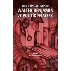 Dar Kapıdaki Mesih : Walter Benjamin ve Politik Felsefesi