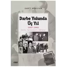 Darbe Yolunda Üç Yıl 1957-1960 Süreç, Tartışmalar, İddialar