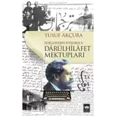 Darülhilafet Mektupları - Sürgünden İstanbula