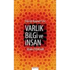 Davud Kayseride Varlık Bilgi ve İnsan