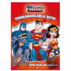 DC Friends Kahramanlarla Boya - Süper Havalı Boyama Kitabı