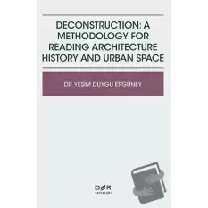 Deconstruction: A Methodology For Reading Architecture History and Urban Space