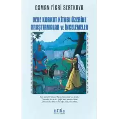 Dede Korkut Kitabı Üzerine Araştırmalar Ve İncelemeler