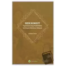 Dede Korkut: Tıpkıbasım - Arap Harfli Metin - Çeviriyazı - Günümüz Türkçesi