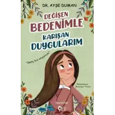 Değişen Bedenimle Karışan Duygularım