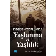 Değişen Toplumda Yaşlanma ve Yaşlılık