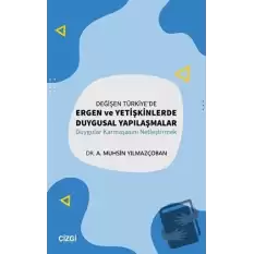 Değişen Türkiyede Ergen ve Yetişkinlerde Duygusal Yapılaşmalar