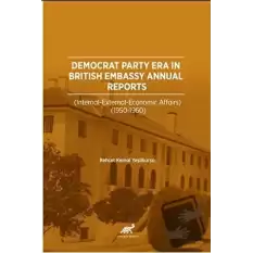 Democrat Party Era In Brıtısh Embassy Annual Reports  (İnternatıonal – External – Economıc Affaırs 1950-1960)