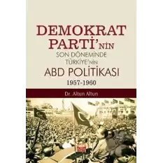 Demokrat Parti’nin Son Döneminde Türkiye’nin ABD Politikası (1957-1960)