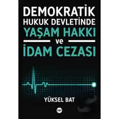 Demokratik Hukuk Devletinde Yaşam Hakkı ve İdam Cezası