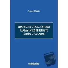 Demokratik Siyasal Sistemde Parlamenter Denetim ve Türkiye Uygulaması