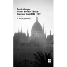 Demokratikleşme Sürecine Kurumsal Yaklaşım: Macaristan Örneği 1990 – 2022