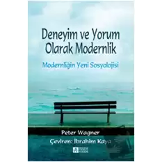 Deneyim ve Yorum Olarak Modernlik - Modernliğin   Yeni Sosyolojisi