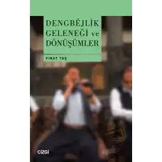 Dengbejlik Geleneği ve Dönüşümler (Ciltli)