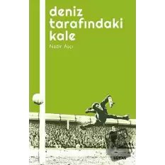 Deniz Tarafındaki Kale - Futbol Üzerine Yazılar I