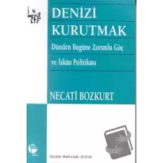 Denizi Kurutmak Dünden Bugüne Zorunlu Göç ve İskan Politikası