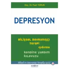 Depresyon - Bilişsel Davranışçı Terapi Işığında Kendine Yardım Kılavuzu