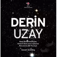 Derin Uzay - Güneş Sisteminin Ötesine Evrenin Sınırlarına ve Zamanın Başlangıcına Bir Yolculuk