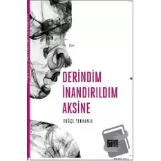 Derindim İnandırıldım Aksine