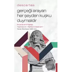 Descartes - Gerçeği Arayan Her Şeyden Kuşku Duymalıdır