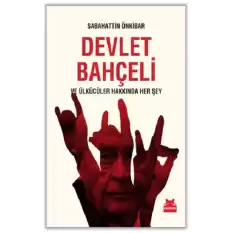 Devlet Bahçeli ve Ülkücüler Hakkında Her Şey