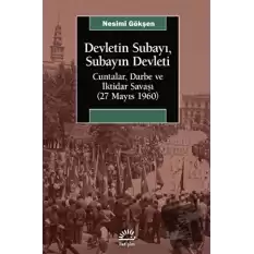 Devletin Subayı, Subayın Devleti - Cuntalar, Darbe ve İktidar Savaşı (27 Mayıs 1060)