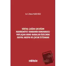 Dijital Çağda Çocuğun Mahremiyet Hakkının Korunması: Paylaşan Anne-Babalar Özelinde Sosyal Medya ve Çocuk İstismarı