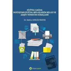 Dijital Çağda Doğuştan Dijital Belgelerin Belge ve Arşiv Yönetim Süreçleri