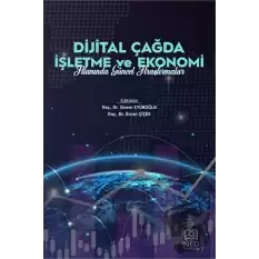 Dijital Çağda İşletme ve Ekonomi Alanında Güncel Araştırmalar